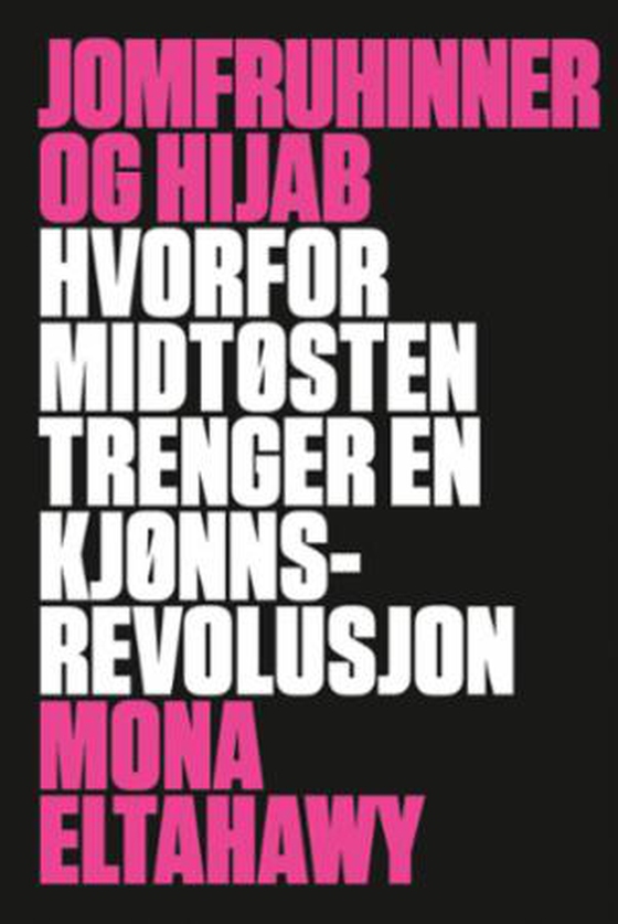 Jomfruhinner og hijab - hvorfor Midtøsten trenger en kjønnsrevolusjon (ebok) av Mona Eltahawy