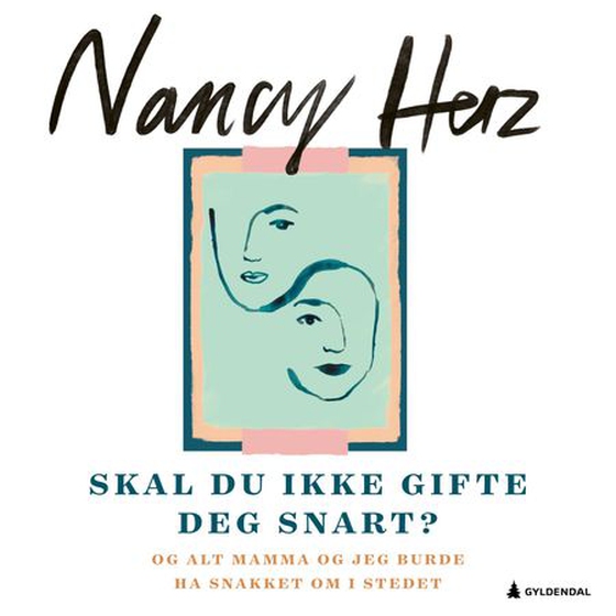 Skal du ikke gifte deg snart? - og alt mamma og jeg burde ha snakket om i stedet (lydbok) av Nancy Herz