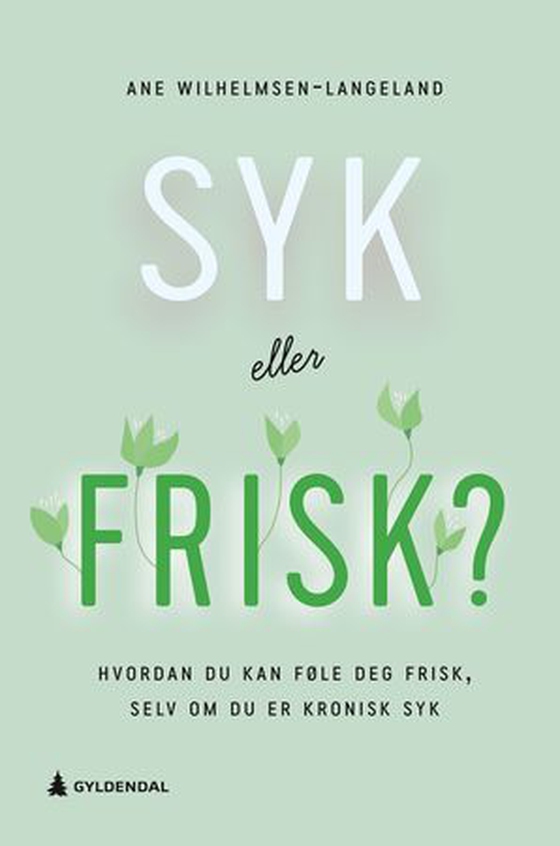 Syk eller frisk? - hvordan du kan føle deg frisk, selv om du er kronisk syk (ebok) av Ane Wilhelmsen-Langeland