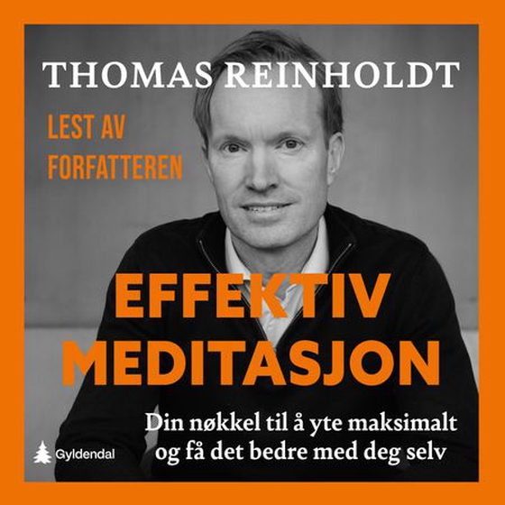 Effektiv meditasjon - din nøkkel til å yte maksimalt og få det bedre med deg selv (lydbok) av Thomas Reinholdt