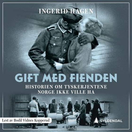 Gift med fienden - historien om tyskerjentene Norge ikke ville ha (lydbok) av Ingerid Hagen