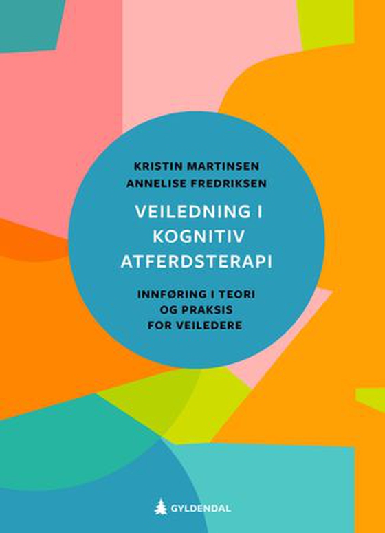 Veiledning i kognitiv atferdsterapi - innføring i teori og praksis for veiledere (ebok) av Kristin Martinsen