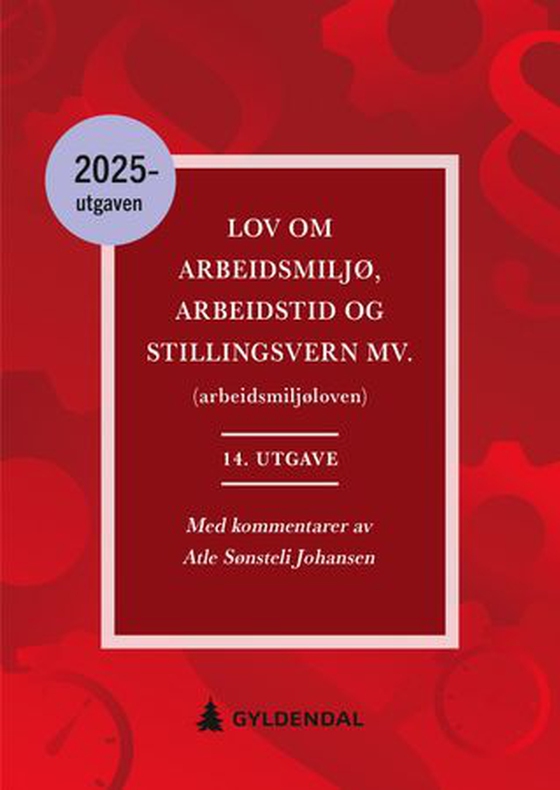 Lov om arbeidsmiljø, arbeidstid, stillingsvern mv. (ebok) av Atle Sønsteli Johansen