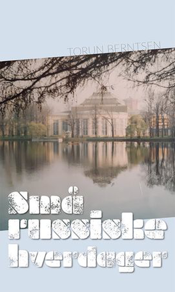 Små russiske hverdager - St. Petersburg : opptegnelser og nedtegnelser 1998 og 1999 (ebok) av Torun Berntsen