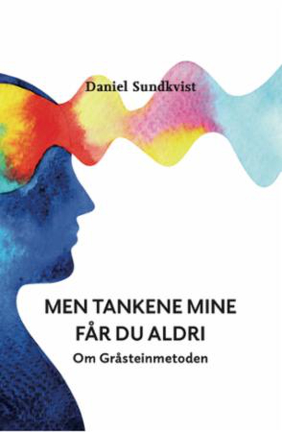 Men tankene mine får du aldri - om Gråsteinmetoden (ebok) av Daniel Sundkvist