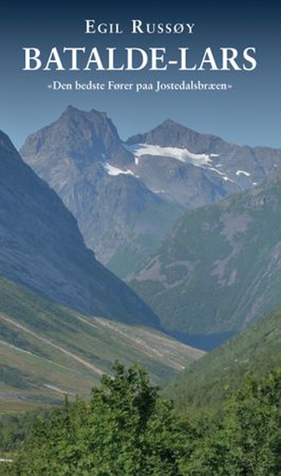 Batalde Lars - den bedste Fører paa Jostedalsbæen (ebok) av Egil Russøy