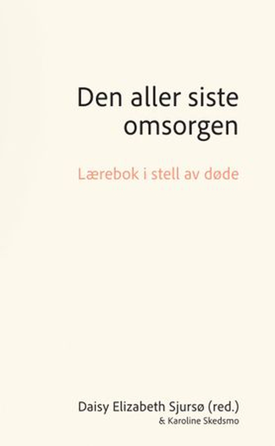 Den aller siste omsorgen - lærebok i stell av døde (ebok) av Daisy Elizabeth Sjursø