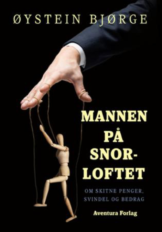 Mannen på snorloftet - om skitne penger, svindel og bedrag (ebok) av Øystein Bjørge