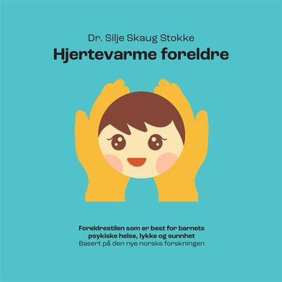 Hjertevarme foreldre - foreldrestilen som er best for barnets psykiske helse, lykke og sunnhet basert på den nye norske forskningen (lydbok) av Silje Skaug Stokke