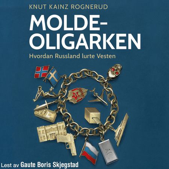 Molde-oligarken - en historie om hvordan Russland lurte Vesten (lydbok) av Knut Kainz Rognerud