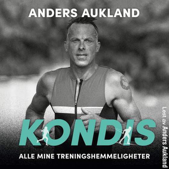 Kondis - alle mine treningshemmeligheter (lydbok) av Anders Aukland
