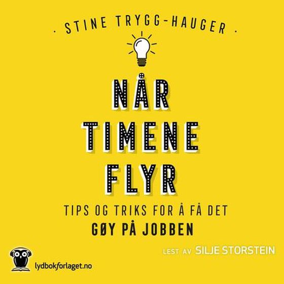 Når timene flyr - tips og triks for å få det gøy på jobben (lydbok) av Stine Trygg-Hauger