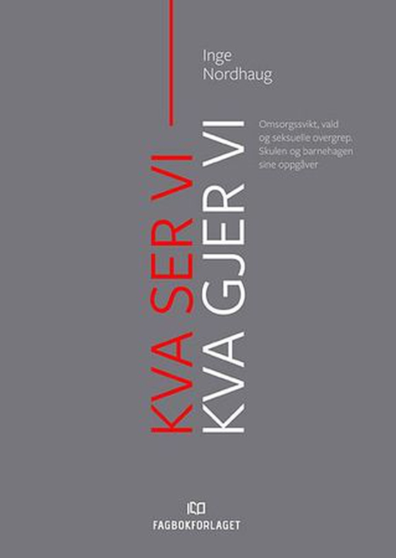 Kva ser vi - kva gjer vi? - omsorgssvikt, vald og seksuelle overgrep : skulen og barnehagen sine oppgåver (ebok) av Inge Nordhaug