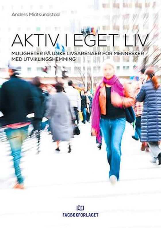 Aktiv i eget liv - muligheter på ulike livsarenaer for mennesker med utviklingshemming (ebok) av Anders Midtsundstad