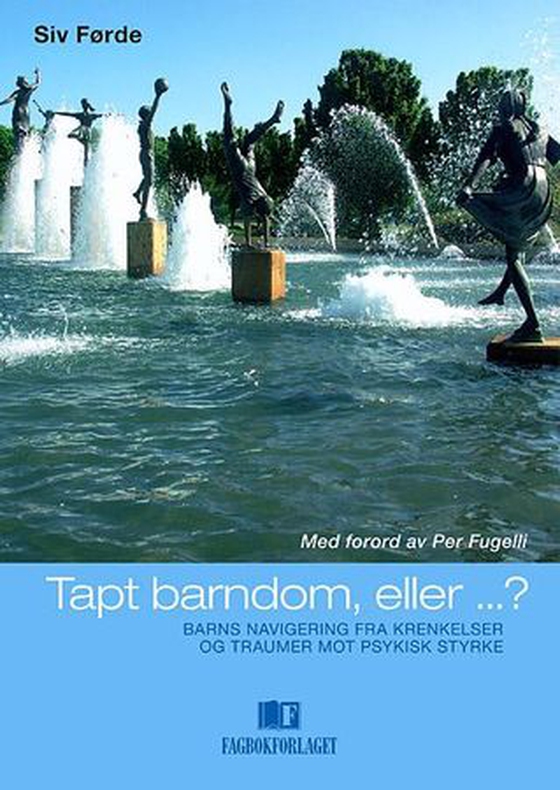 Tapt barndom, eller...? - barns navigering fra krenkelser og traumer mot psykisk styrke (ebok) av Siv Førde