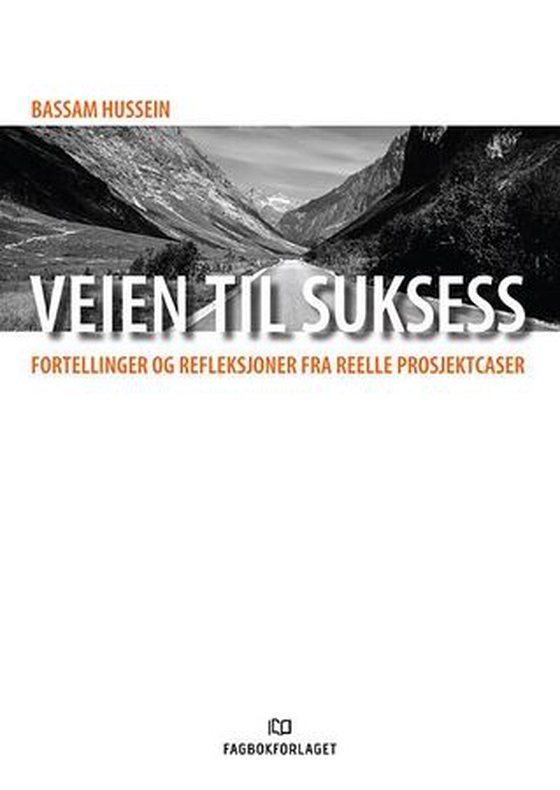 Veien til suksess - fortellinger og refleksjoner fra reelle prosjektcaser (ebok) av Bassam Hussein
