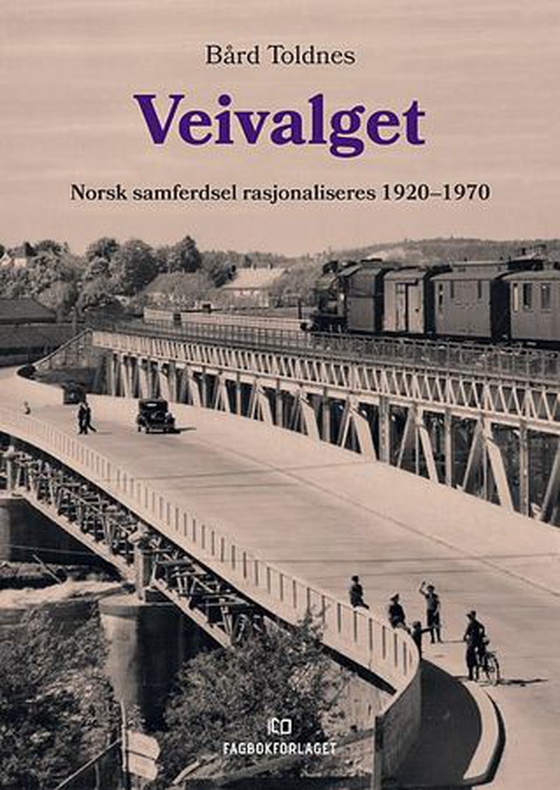 Veivalget - norsk samferdsel rasjonaliseres 1920-1970 (ebok) av Bård Toldnes