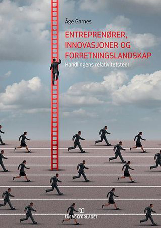 Entreprenører, innovasjoner og forretningslandskap - handlingens relativitetsteori (ebok) av Åge Garnes