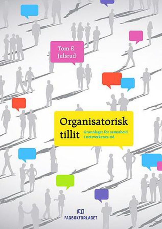 Organisatorisk tillit - grunnlaget for samarbeid i nettverkenes tid (ebok) av Tom E. Julsrud