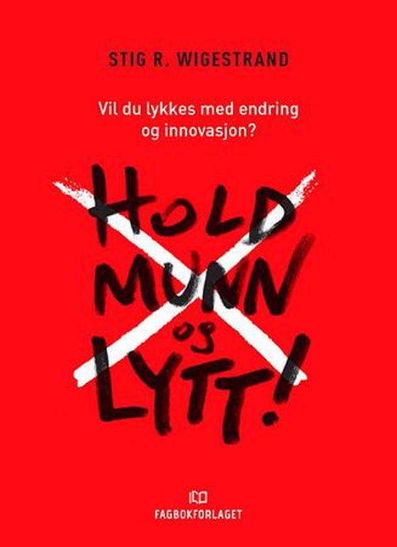 Hold munn og lytt! - vil du lykkes med endring og innovasjon? (ebok) av Stig R. Wigestrand