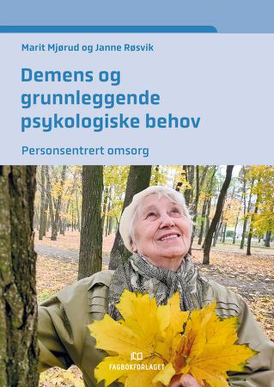 Demens og grunnleggende psykologiske behov - personsentrert omsorg (ebok) av Marit Mjørud