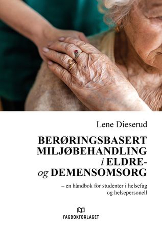 Berøringsbasert miljøbehandling i eldre- og demensomsorg - en håndbok for studenter i helsefag og helsepersonell (ebok) av Lene Dieserud