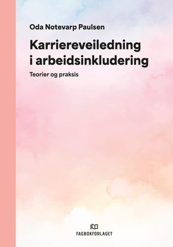 Karriereveiledning i arbeidsinkludering - teori og praksis (ebok) av Oda Notevarp Paulsen