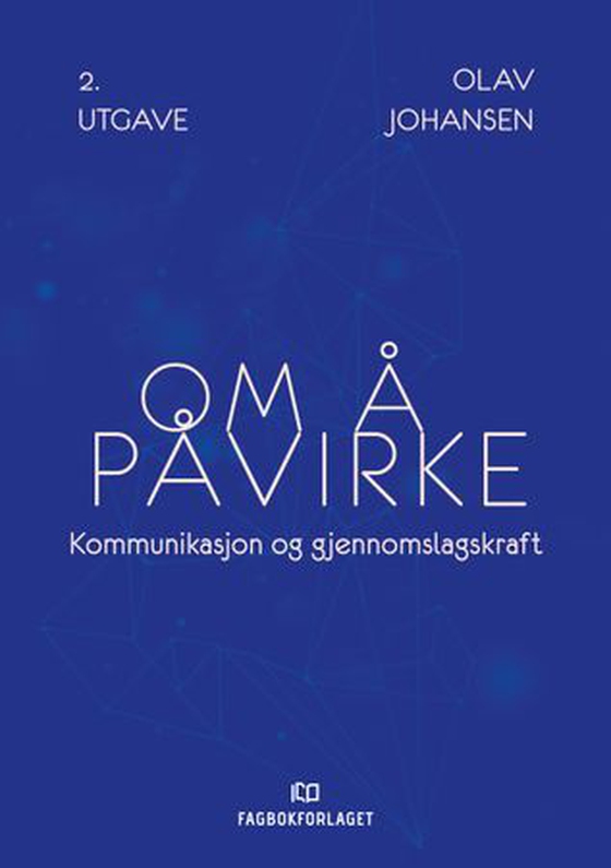 Om å påvirke - kommunikasjon og gjennomslagskraft (ebok) av Olav Johansen
