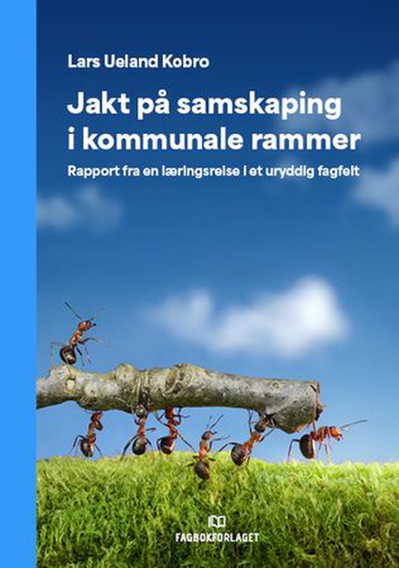 Jakt på samskaping i kommunale rammer - rapport fra en læringsreise i et uryddig fagfelt (ebok) av Lars Ueland Kobro