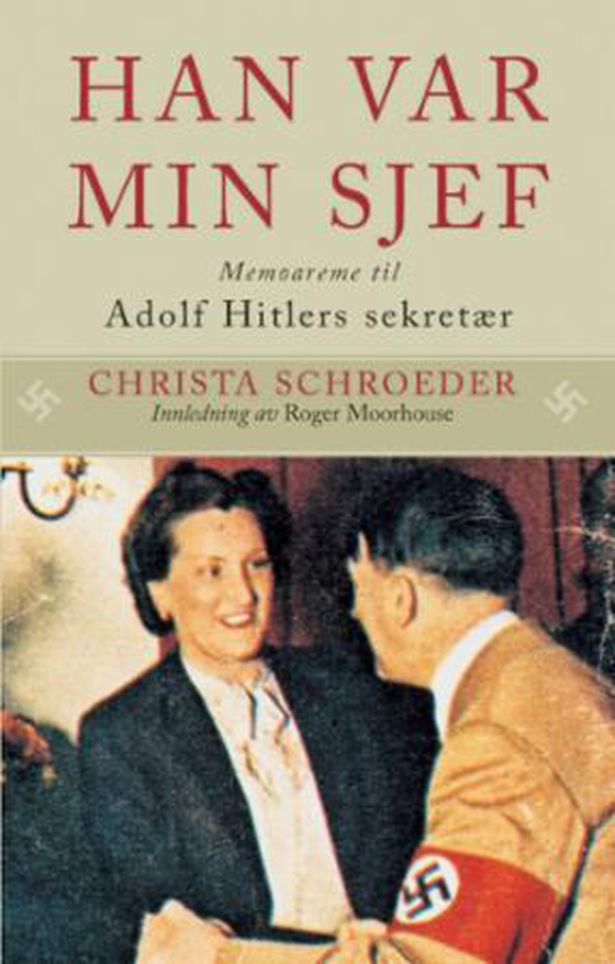 Han var min sjef - memoarene til Adolf Hitlers sekretær (ebok) av Christa Schroeder