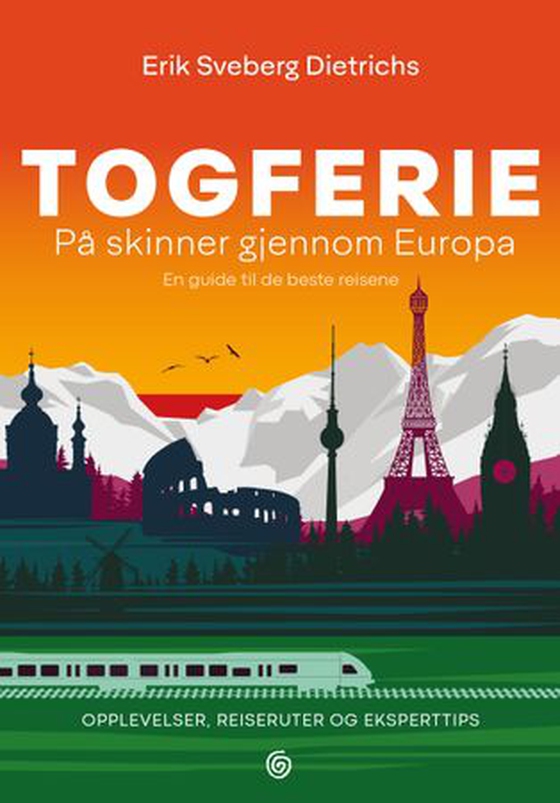Togferie - på skinner gjennom Europa : en guide til de beste reisene (ebok) av Erik Sveberg Dietrichs