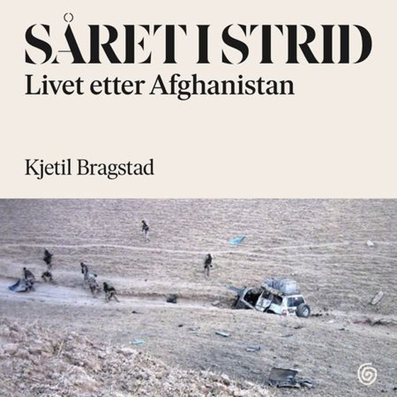 Såret i strid - livet etter Afghanistan (lydbok) av Kjetil Bragstad