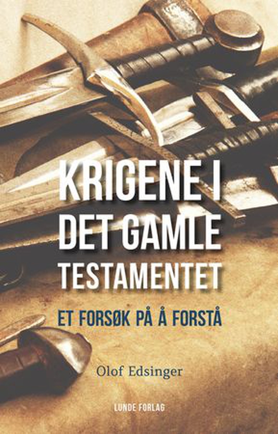 Krigene i Det gamle testamentet - et forsøk på å forstå (ebok) av Olof Edsinger