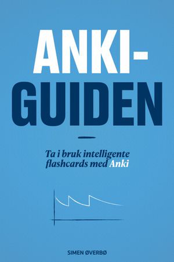 Ankiguiden - ta i bruk intelligente flashcards med Anki (ebok) av Simen Øverbø