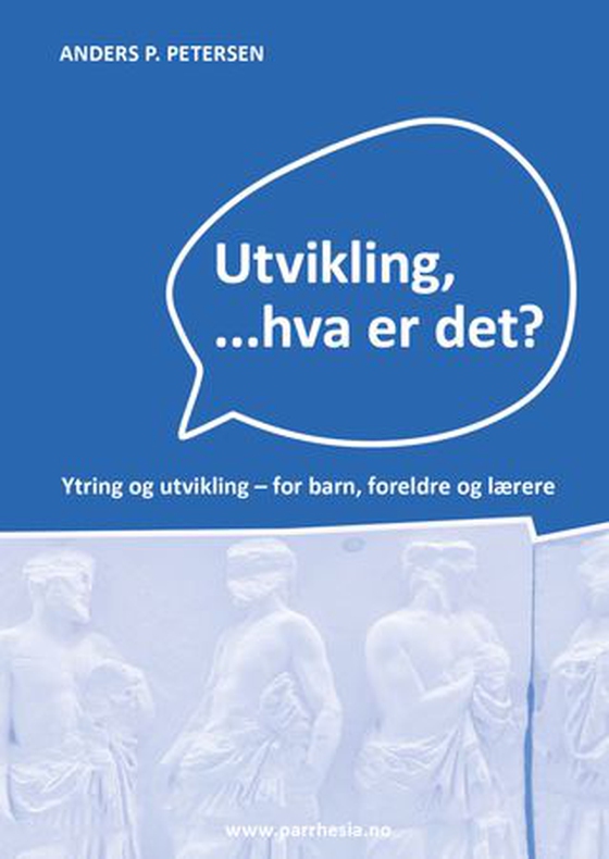 Utvikling, ... hva er det? - ytring og utvikling - for barn, foreldre og lærere (ebok) av Anders Peter Petersen