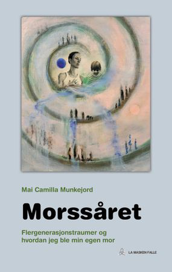 Morssåret - om flergenerasjonstraumer og hvordan jeg ble min egen mor (ebok) av Mai Camilla Munkejord