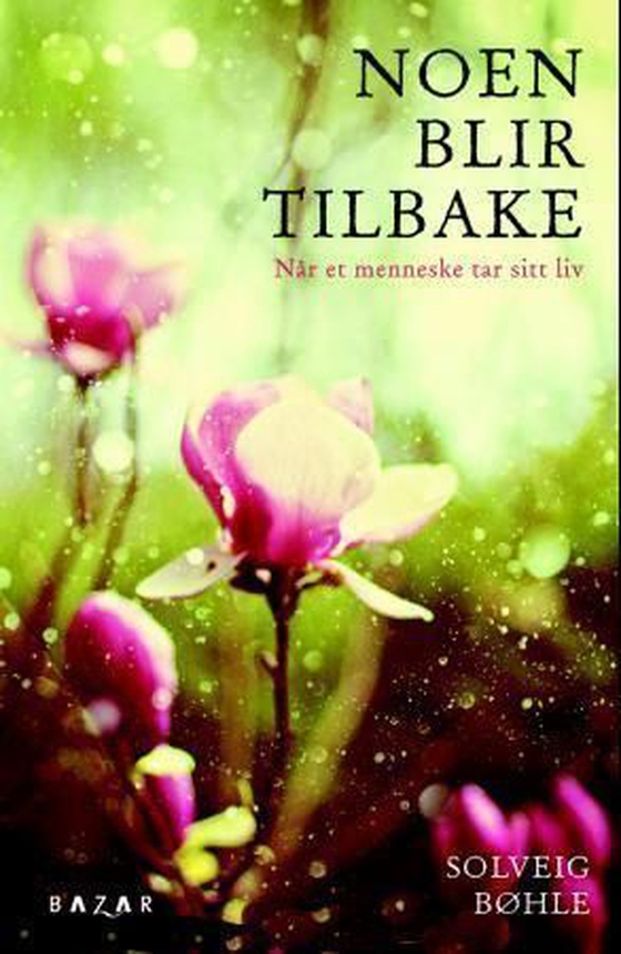 Noen blir tilbake - når et menneske tar sitt liv (ebok) av Solveig Bøhle