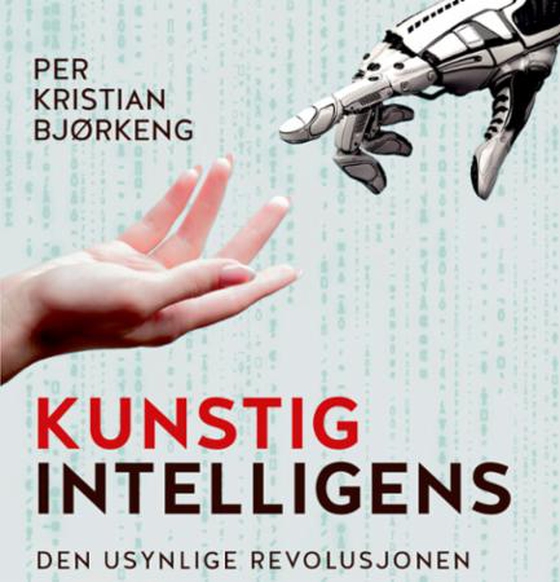 Kunstig intelligens - den usynlige revolusjonen (lydbok) av Per Kristian Bjørkeng