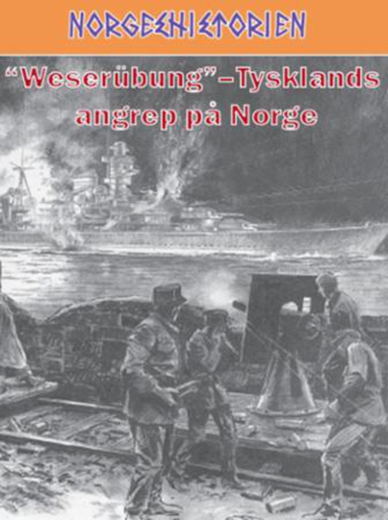 "Weserübung" - Tysklands angrep på Norge