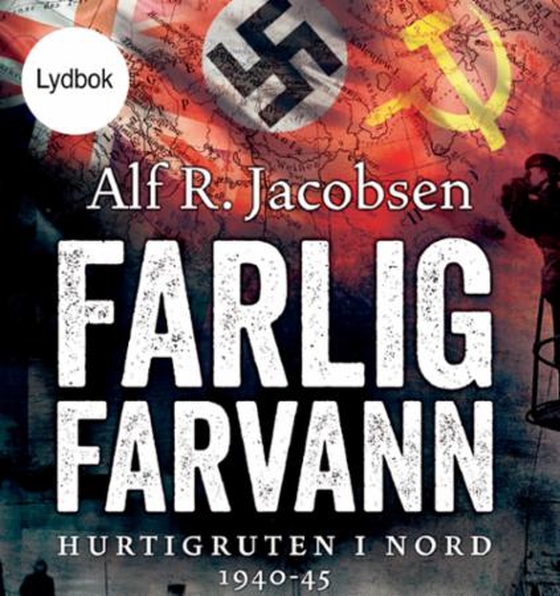 Farlig farvann - Hurtigruten i nord 1940-45 (lydbok) av Alf R. Jacobsen