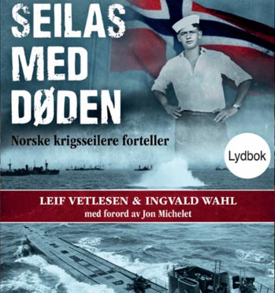 Seilas med døden - norske krigsseilere forteller (lydbok) av Leif Vetlesen