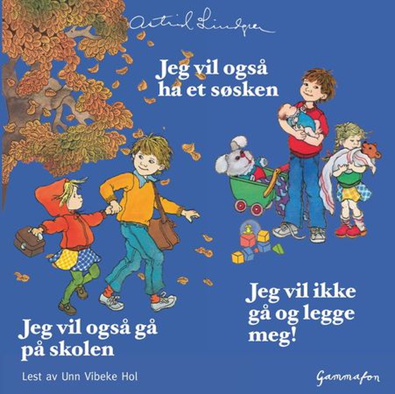 Jeg vil også ha et søsken ; Jeg vil også gå på skolen ; Jeg vil ikke gå og legge meg!
