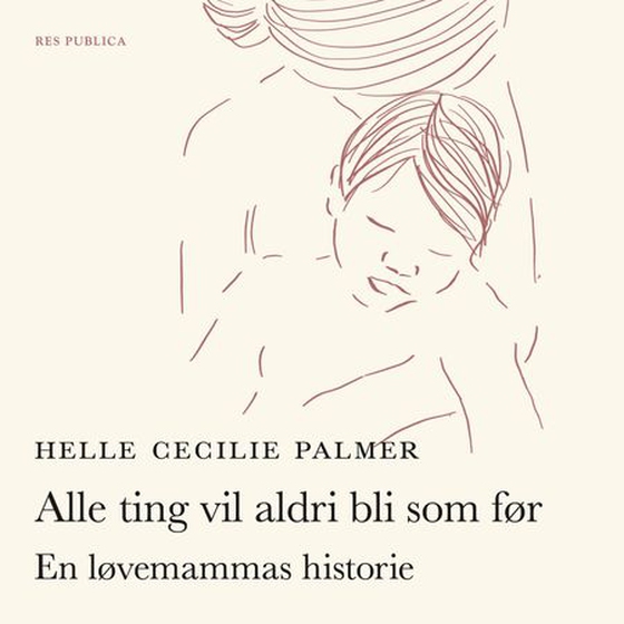 Alle ting vil aldri bli som før - en løvemammas historie (lydbok) av Helle Cecilie Palmer