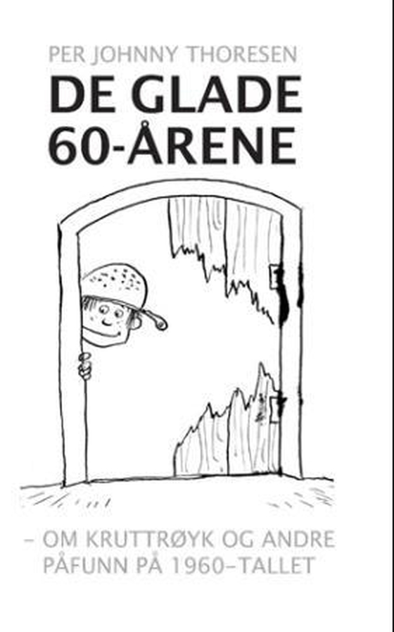 De glade 60-årene - om kruttrøyk og andre påfunn på 1960-tallet (ebok) av Per Johnny Thoresen
