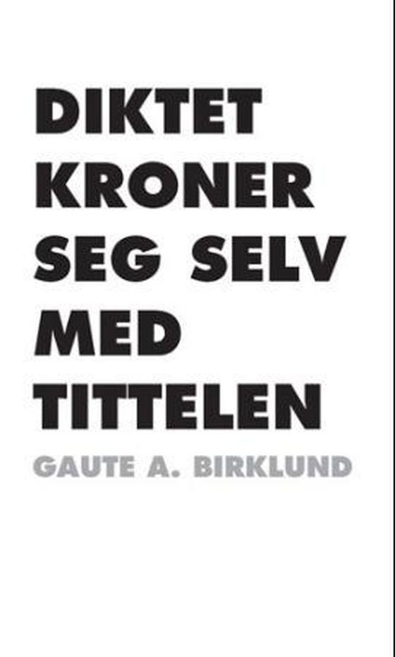 Diktet kroner seg selv med tittelen (ebok) av Gaute A. Birklund