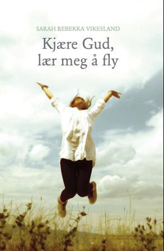 Kjære Gud, lær meg å fly (ebok) av Sarah Rebekka Vikesland
