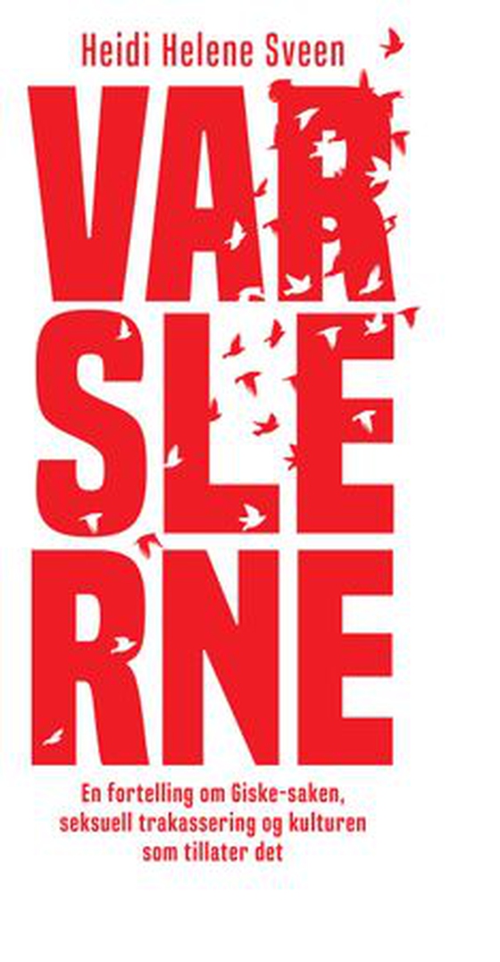 Varslerne - en fortelling om Giske-saken, seksuell trakassering og kulturen som tillater det (ebok) av Heidi Helene Sveen