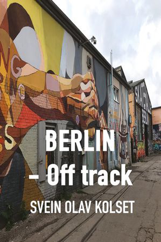 Berlin - off track (ebok) av Svein Olav Kolset