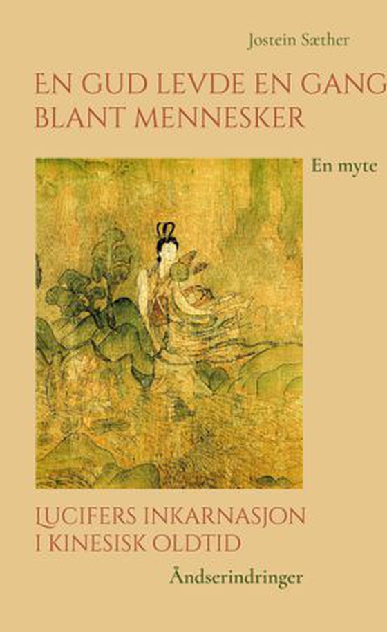 En gud levde en gang blant mennesker ; Lucifers inkarnasjon i kinesisk oldtid