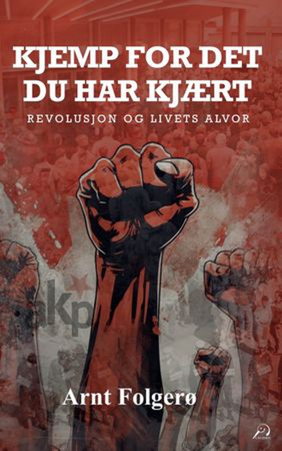 Kjemp for det du har kjært - revolusjon og livets alvor (ebok) av Arnt Folgerø